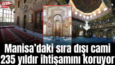 Manisa’daki sıra dışı cami 235 yıldır ihtişamını koruyor