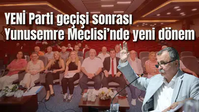 YENİ Parti geçişi sonrası Yunusemre Meclisi’nde yeni dönem