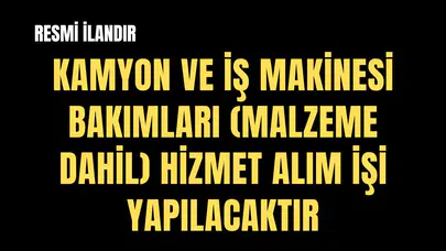 ELEKTRİK MAKİNE VE MALZEME İKMAL DAİRESİ BAŞKANLIĞI-2026 YILI KAMYON VE İŞ MAKİNESİ BAKIMLARI (MALZEME DAHİL) HİZMET ALIM İŞİ