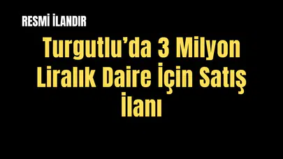 Örnek No:55*  T.C. TURGUTLU 1. (SULH HUKUK MAH.) SATIŞ MEMURLUĞU 2026/47 SATIŞ TAŞINMAZIN GAZETE VEYA İNTERNET HABER SİTESİ İLANI
