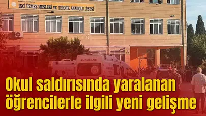 Okul saldırısında yaralanan öğrencilerle ilgili yeni gelişme