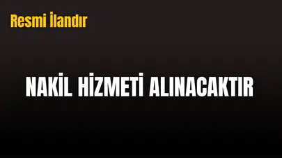 NAKİL HİZMETİ ALINACAKTIR