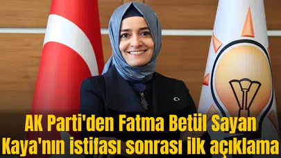 AK Parti'den Fatma Betül Sayan Kaya'nın istifası sonrası ilk açıklama
