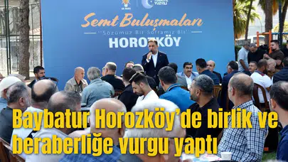 Baybatur Horozköy’de birlik ve beraberliğe vurgu yaptı