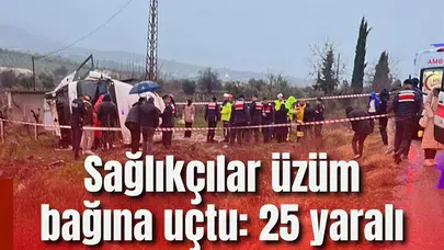 Sağlıkçılar üzüm bağına uçtu: 25 yaralı