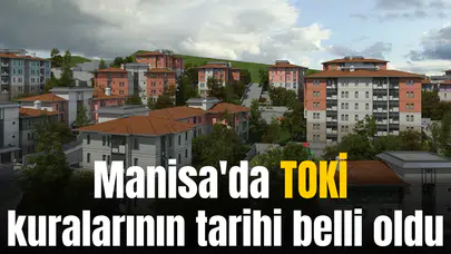 Manisa'da TOKİ kuralarının tarihi belli oldu