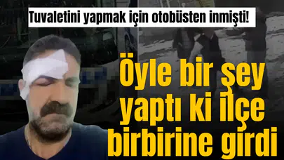 Tuvaletini yapmak için otobüsten inmişti!  Öyle bir şey yaptı ki ilçe birbirine girdi