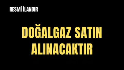DOĞALGAZ SATIN ALINACAKTIR