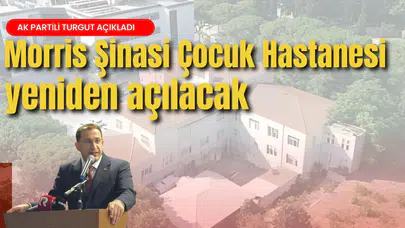 Morris Şinasi Çocuk Hastanesi yeniden açılacak