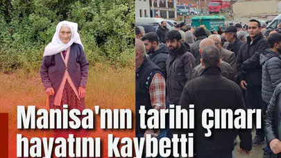Manisa'nın tarihi çınarı hayatını kaybetti