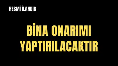 BİNA ONARIMI YAPTIRILACAKTIR