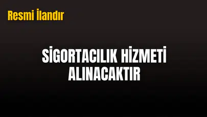 SİGORTACILIK HİZMETİ ALINACAKTIR