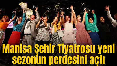 Manisa Şehir Tiyatrosu yeni sezonun perdesini açtı