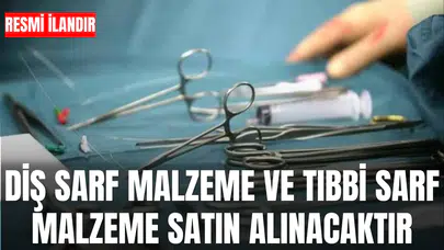 DİŞ SARF MALZEME VE TIBBİ SARF MALZEME SATIN ALINACAKTIR
