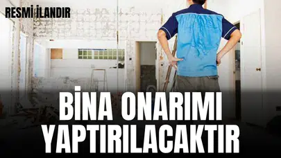 BİNA ONARIMI YAPTIRILACAKTIR