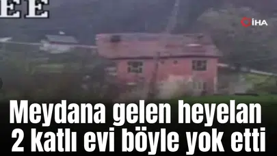 Meydana gelen heyelan 2 katlı evi böyle yok etti