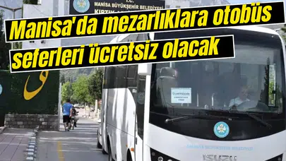 Manisa'da mezarlıklara otobüs seferleri ücretsiz olacak