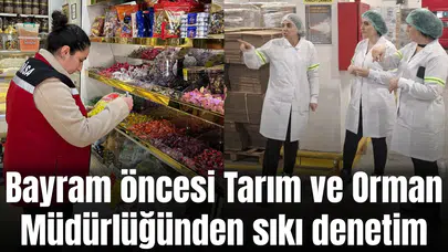 Bayram öncesi Tarım ve Orman Müdürlüğünden sıkı denetim