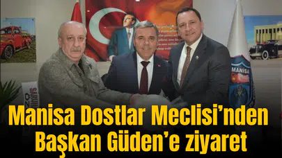 Manisa Dostlar Meclisi’nden Başkan Güden’e ziyaret