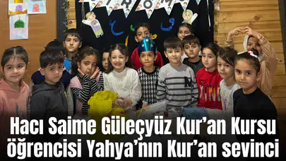 Hacı Saime Güleçyüz Kur’an Kursu öğrencisi Yahya’nın Kur’an sevinci