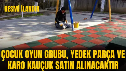 ÇOCUK OYUN GRUBU, YEDEK PARÇA VE KARO KAUÇUK SATIN ALINACAKTIR