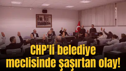 CHP'li belediye meclisinde bir tuhaf olay!