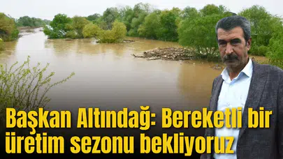 Altındağ “Bereketli bir üretim sezonu bekliyoruz”
