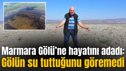 Marmara Gölü’ne hayatını adadı: Gölün su tuttuğunu göremedi