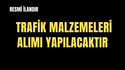 ŞEHİR İÇİ YAYA VE TRAFİK GÜVENLİĞİNİN SAĞLANMASI AMACIYLA GEREKLİ NOKTALARDA KULLANILMAK ÜZERE TRAFİK MALZEMELERİ ALIMI İŞİ