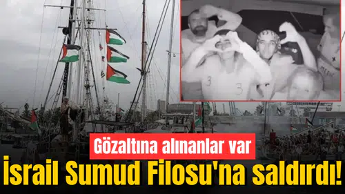 İsrail Sumud Filosu'na saldırdı! Gözaltına alınanlar var