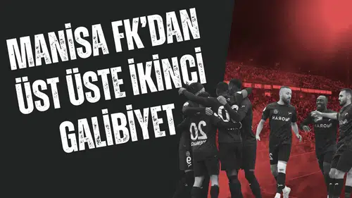 MANİSA FK’DAN ÜST ÜSTE İKİNCİ GALİBİYET
