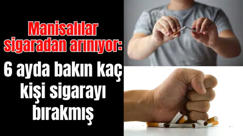 Manisalılar sigaradan arınıyor: 2025 yılında bakın kaç kişi sigarayı bırakmış