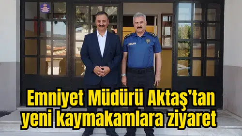 Emniyet Müdürü Aktaş’tan yeni kaymakamlara ziyaret
