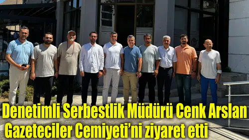 Denetimli Serbestlik Müdürü Cenk Arslan Gazeteciler Cemiyeti’ni ziyaret etti