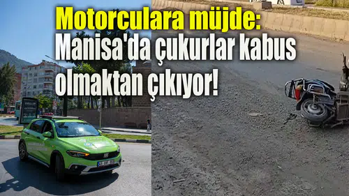 Motorculara müjde: Manisa'da çukurlar kabus olmaktan çıkıyor!