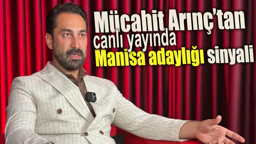 MÜCAHİT ARINÇ’TAN CANLI YAYINDA MANİSA ADAYLIĞI SİNYALİ!