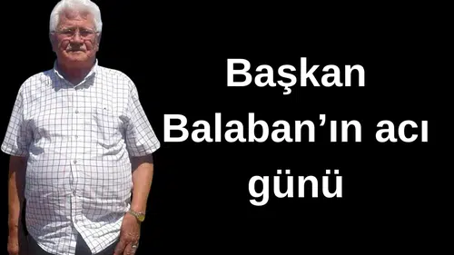 Başkan Balaban'ın acı günü
