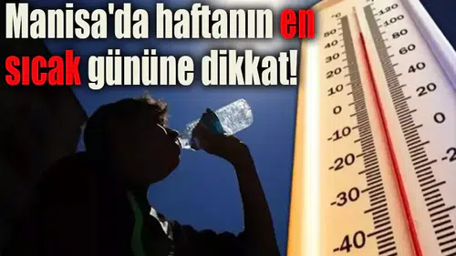Manisa'da haftanın en sıcak gününe dikkat!