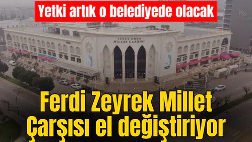 Ferdi Zeyrek Millet Çarşısı el değiştiriyor