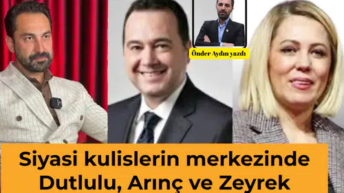 Siyasi kulislerin merkezinde Dutlulu, Arınç ve Zeyrek