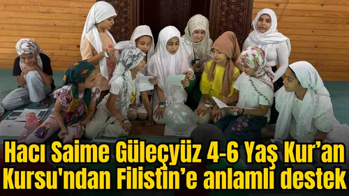 Hacı Saime Güleçyüz 4-6 Yaş Kur’an Kursu'ndan Filistin’e anlamlı destek
