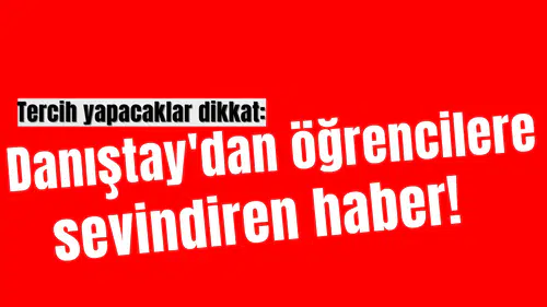 Tercih yapacaklar dikkat: Danıştay'dan öğrencilere sevindiren haber