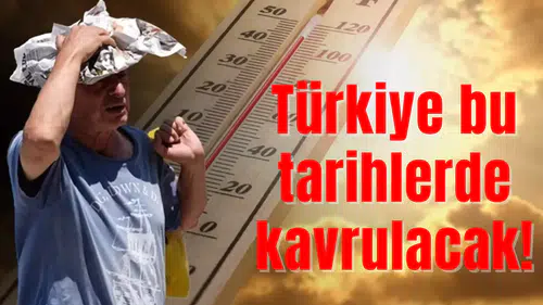 Türkiye bu tarihlerde kavrulacak: Bir ilimize özel uyarı var