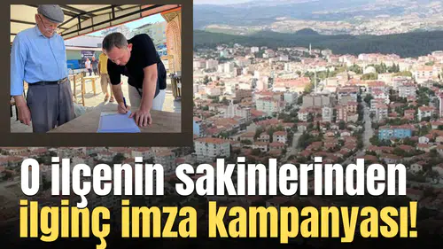 O ilçenin sakinlerinden ilginç imza kampanyası!