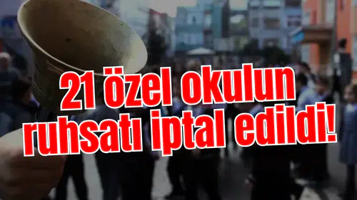 21 özel okulun ruhsatı iptal edildi!