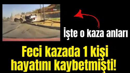 Feci kazada 1 kişi hayatını kaybetmişti! İşte o kaza anları