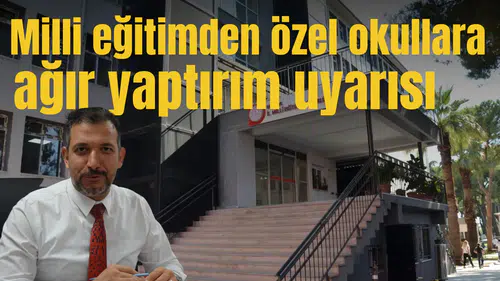 Milli eğitimden özel okullara ağır yaptırım uyarısı