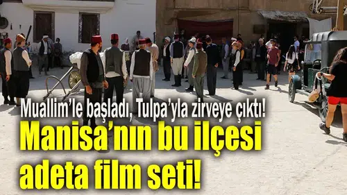 Manisa’nın bu ilçesi adeta film seti!