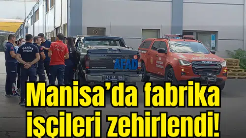 Manisa’da fabrika işçileri zehirlendi!