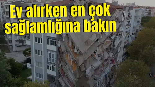 Ev alırken en çok sağlamlığına bakın